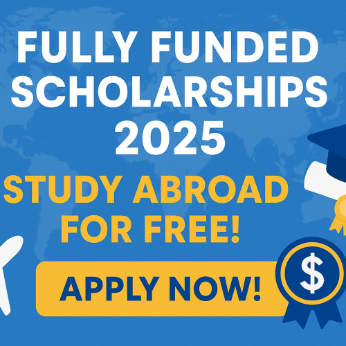 Top Fully Funded Scholarships 2025 – Apply Today and Study Abroad for Free!